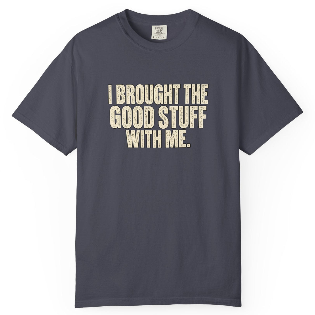 I Brought the Good Stuff Comfort Colors Tee