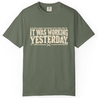 It Was Working Yesterday Comfort Colors Tee