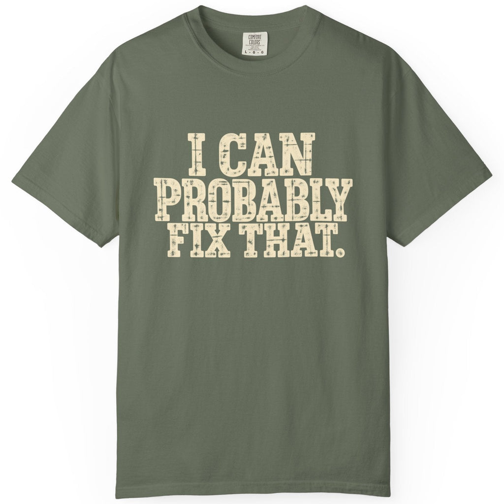 I Can Probably Fix That Comfort Colors Tee