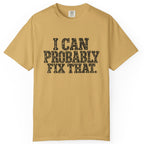 I Can Probably Fix That Comfort Colors Tee