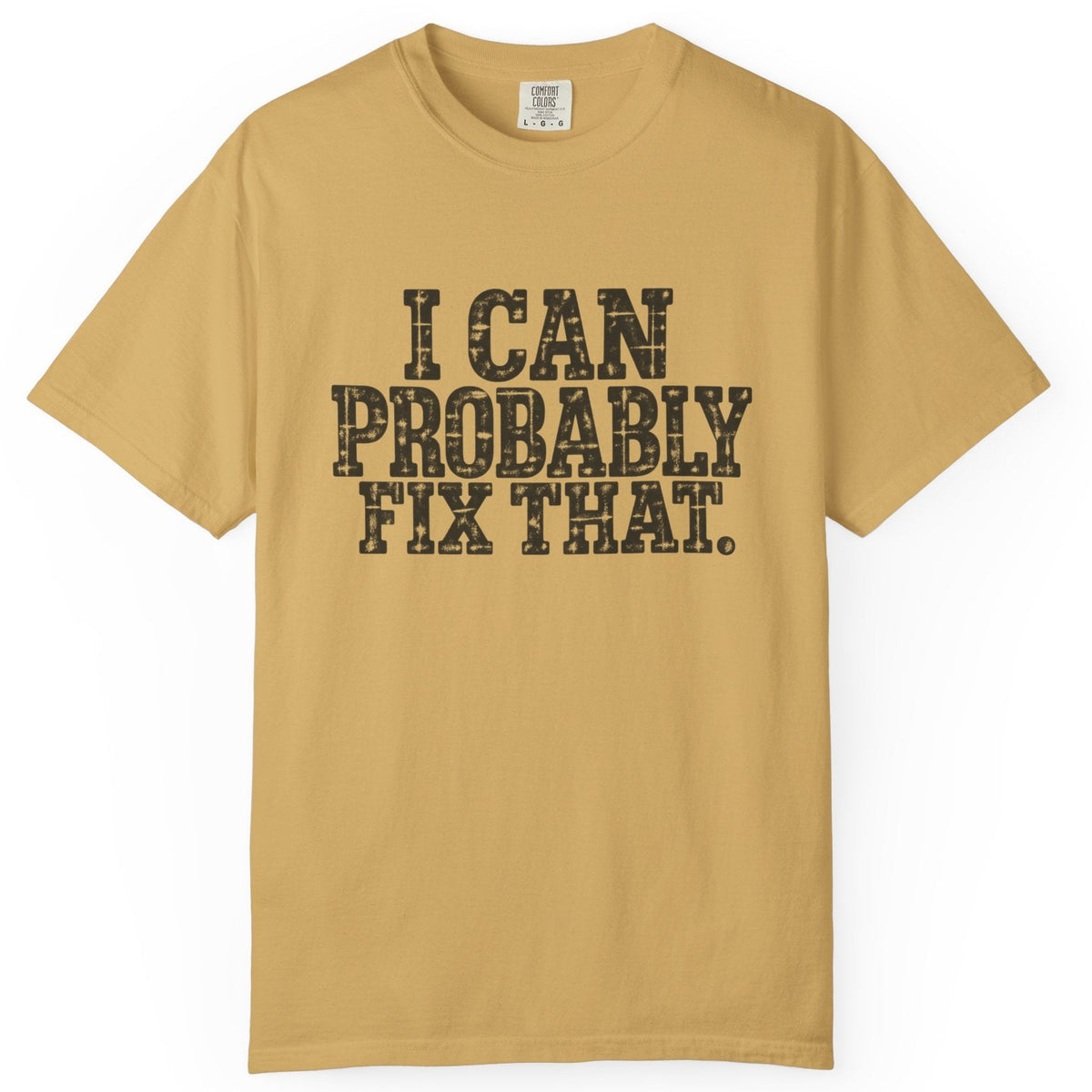 I Can Probably Fix That Comfort Colors Tee