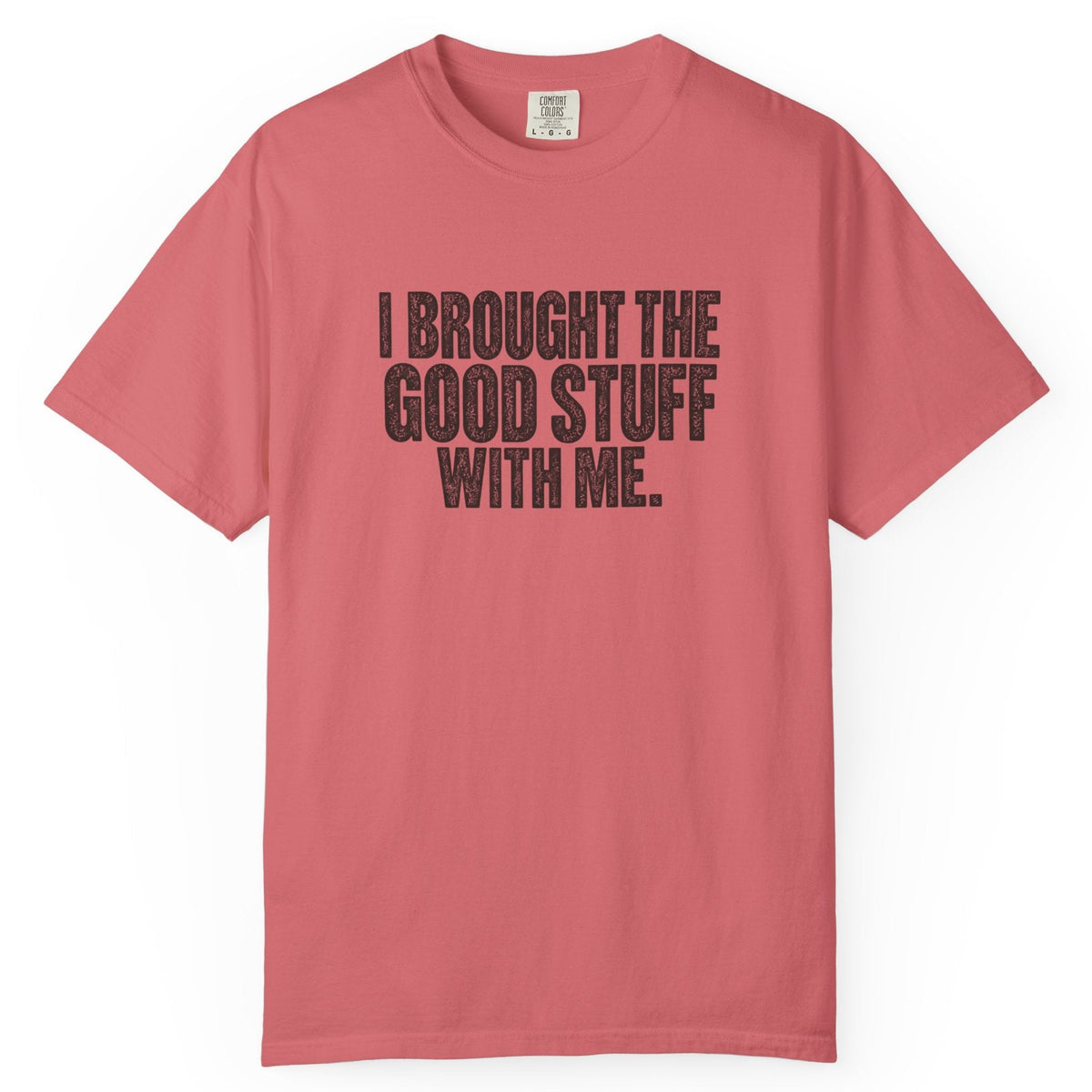 I Brought the Good Stuff Comfort Colors Tee