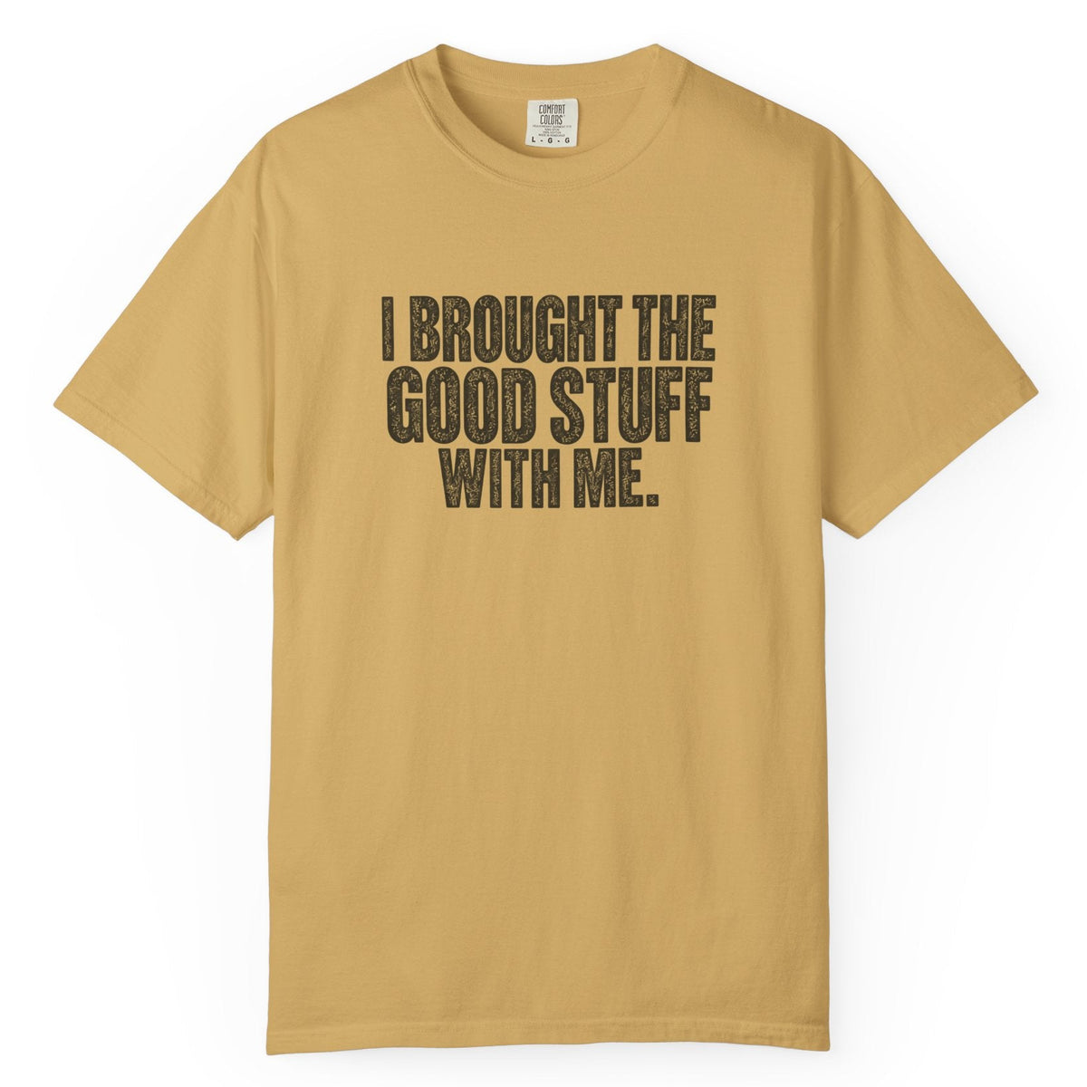 I Brought the Good Stuff Comfort Colors Tee
