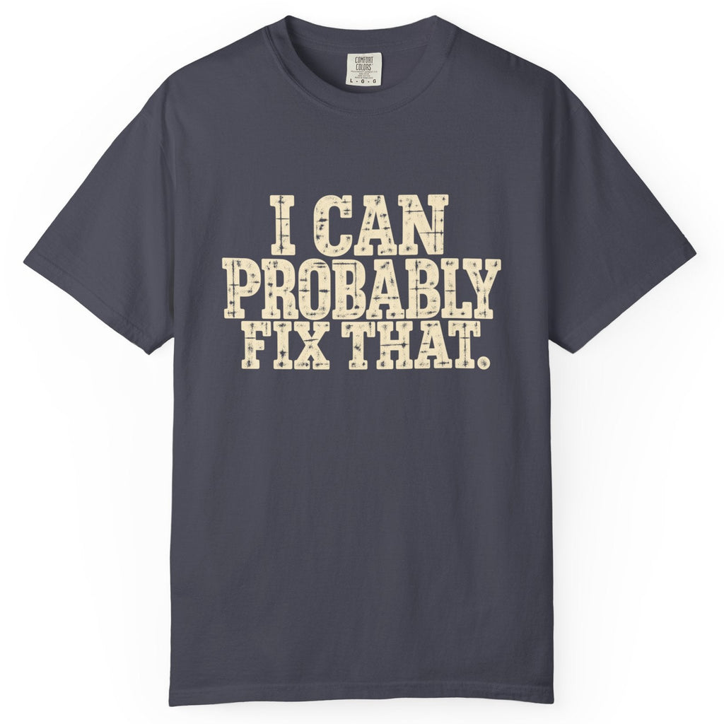 I Can Probably Fix That Comfort Colors Tee