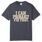 I Can Probably Fix That Comfort Colors Tee