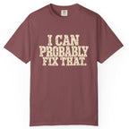 I Can Probably Fix That Comfort Colors Tee