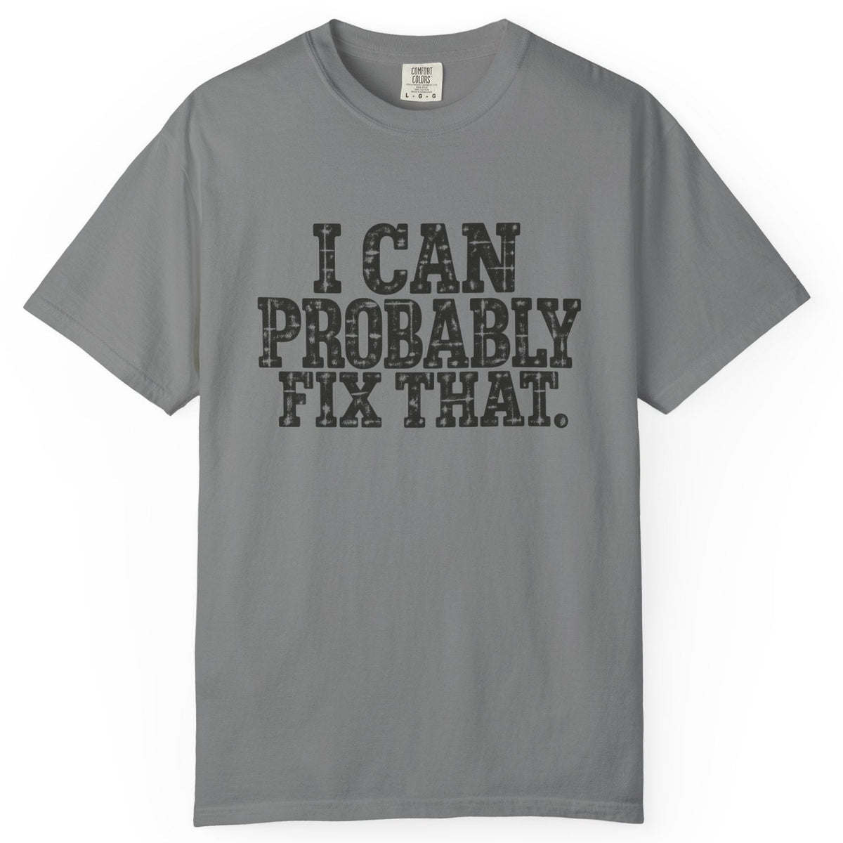I Can Probably Fix That Comfort Colors Tee