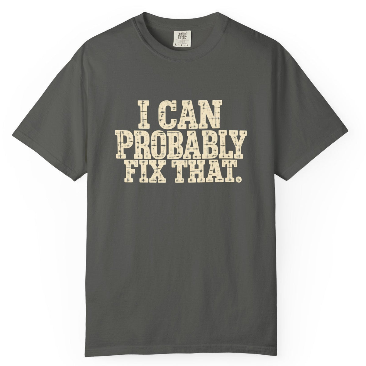 I Can Probably Fix That Comfort Colors Tee