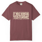 It Was Working Yesterday Comfort Colors Tee