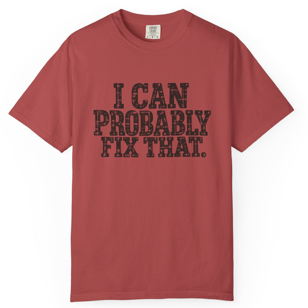 I Can Probably Fix That Comfort Colors Tee
