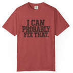 I Can Probably Fix That Comfort Colors Tee