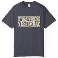 It Was Working Yesterday Comfort Colors Tee