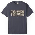 It Was Working Yesterday Comfort Colors Tee