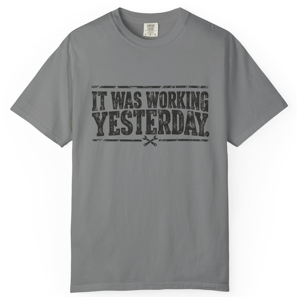 It Was Working Yesterday Comfort Colors Tee