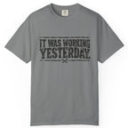 It Was Working Yesterday Comfort Colors Tee