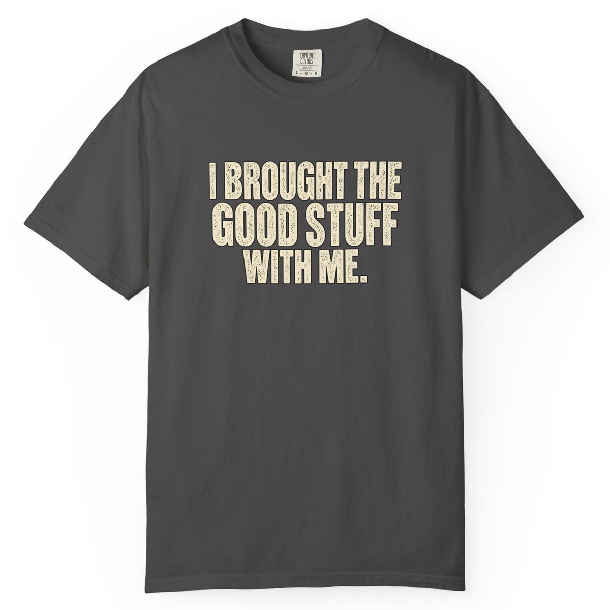 I Brought the Good Stuff Comfort Colors Tee