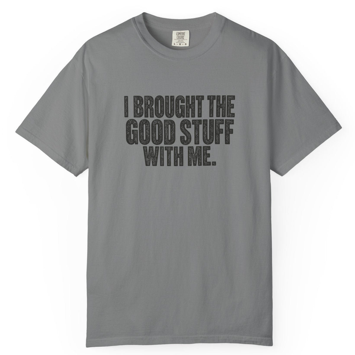 I Brought the Good Stuff Comfort Colors Tee